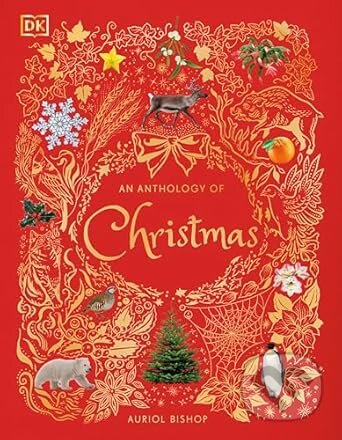 Kniha: An Anthology of Christmas (Auriol Bishop). Dorling Kindersley, 2025 Kniha: An Anthology of Christmas (Auriol Bishop). Dorling Kindersley, 2025