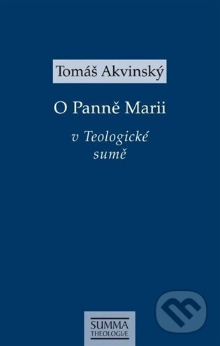 Kniha: O Panně Marii v Teologické sumě (Tomáš Akvinský). Krystal OP, 2025 Kniha: O Panně Marii v Teologické sumě (Tomáš Akvinský). Krystal OP, 2025