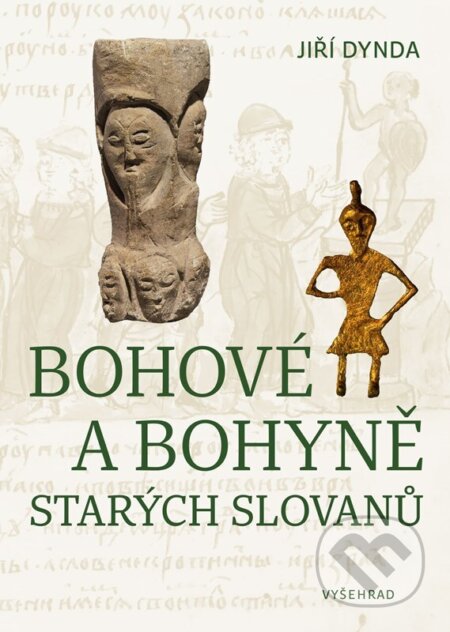 Kniha: Bohové a bohyně starých Slovanů (Jiří Dynda). Vyšehrad, 2025 Kniha: Bohové a bohyně starých Slovanů (Jiří Dynda). Vyšehrad, 2025