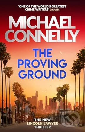 Kniha: The Proving Ground (Michael Connelly). Orion, 2025 Kniha: The Proving Ground (Michael Connelly). Orion, 2025