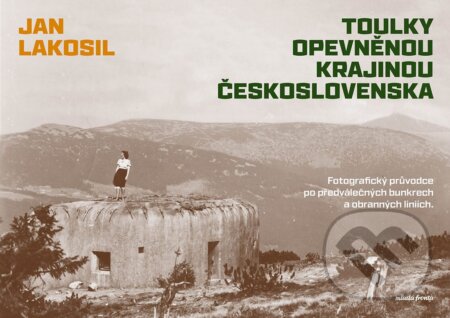 Kniha: Toulky opevněnou krajinou Československa (Jan Lakosil). Mladá fronta, 2025 Kniha: Toulky opevněnou krajinou Československa (Jan Lakosil). Mladá fronta, 2025