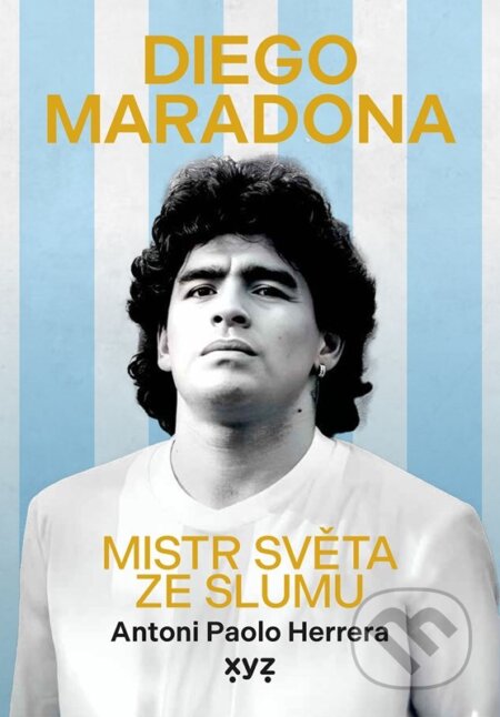 Kniha: Diego Maradona (Pavel Kovář a Antoni Paolo Herrera). XYZ, 2025 Kniha: Diego Maradona (Pavel Kovář a Antoni Paolo Herrera). XYZ, 2025