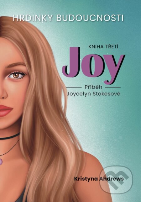 Kniha: Hrdinky Budoucnosti 3 Joy (Kristyna Andrews). KALITERA, 2025 Kniha: Hrdinky Budoucnosti 3 Joy (Kristyna Andrews). KALITERA, 2025