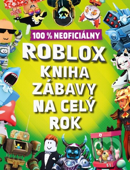 Kniha: Roblox 100% neoficiálny: Kniha zábavy na celý rok (Autorský kolektív). Alicanto, 2025 Kniha: Roblox 100% neoficiálny: Kniha zábavy na celý rok (Autorský kolektív). Alicanto, 2025