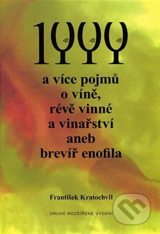 Kniha: 1 000 a více pojmů o víně, révě vinné a vinařství aneb brevíř enofila. (Ergo Brauner). Ergo Brauner, 2025 Kniha: 1 000 a více pojmů o víně, révě vinné a vinařství aneb brevíř enofila. (Ergo Brauner). Ergo Brauner, 2025