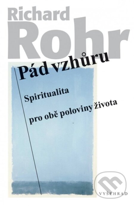 Kniha: Pád vzhůru (Richard Rohr). Vyšehrad, 2025 Kniha: Pád vzhůru (Richard Rohr). Vyšehrad, 2025