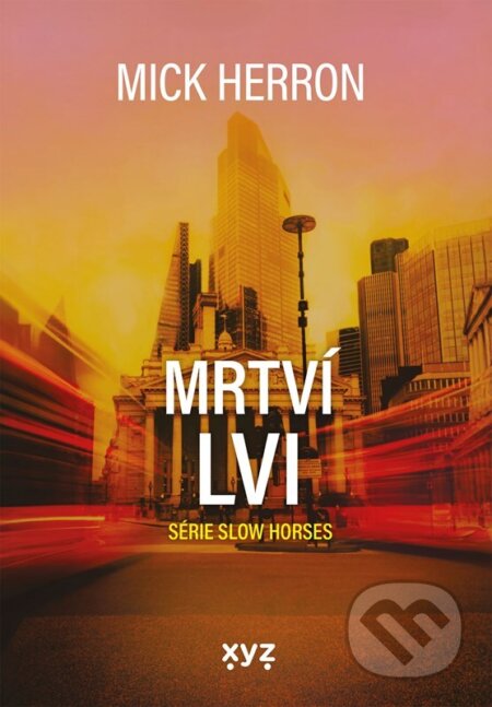 Kniha: Slow Horses: Mrtví lvi (Mick Herron). XYZ, 2025 Kniha: Slow Horses: Mrtví lvi (Mick Herron). XYZ, 2025