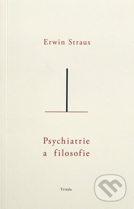 E-kniha: Psychiatrie a filosofie (Erwin Straus). Triáda, 2023 E-kniha: Psychiatrie a filosofie (Erwin Straus). Triáda, 2023