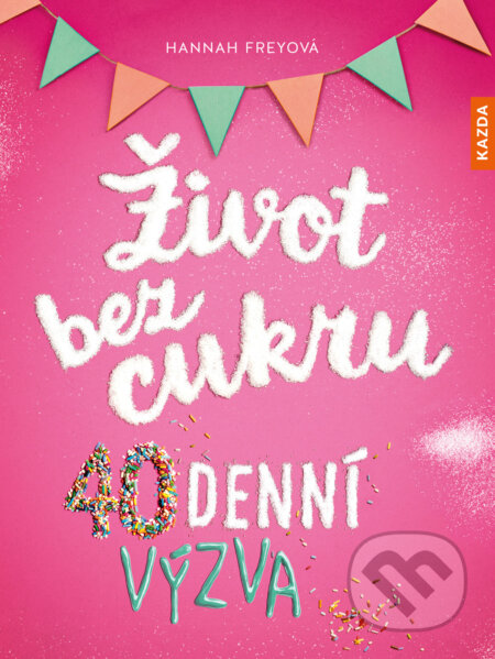 E-kniha: Život bez cukru (Hannah Frey). Nakladatelství KAZDA, 2025 E-kniha: Život bez cukru (Hannah Frey). Nakladatelství KAZDA, 2025