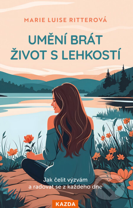 E-kniha: Umění brát život s lehkostí (Marie Luise Ritter). Nakladatelství KAZDA, 2025 E-kniha: Umění brát život s lehkostí (Marie Luise Ritter). Nakladatelství KAZDA, 2025
