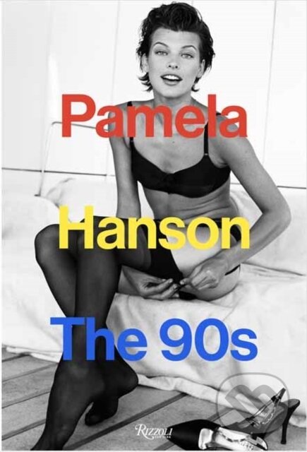Kniha: Pamela Hanson: The '90s (Lisa McCormick Love a Pamela Hanson). Rizzoli International, 2025 Kniha: Pamela Hanson: The '90s (Lisa McCormick Love a Pamela Hanson). Rizzoli International, 2025