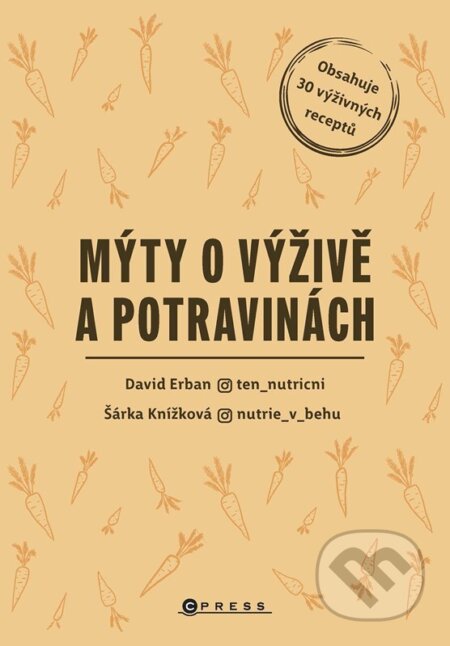 Kniha: Mýty o výživě a potravinách (David Erban a Šárka Knížková). CPRESS, 2025 Kniha: Mýty o výživě a potravinách (David Erban a Šárka Knížková). CPRESS, 2025