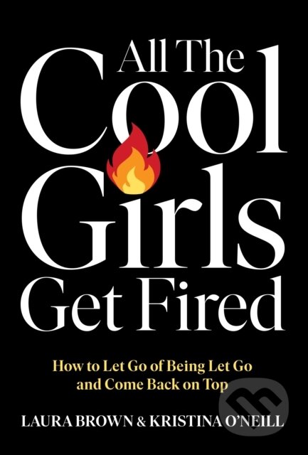 Kniha: All the Cool Girls Get Fired (Laura Brown). Ebury Publishing, 2025 Kniha: All the Cool Girls Get Fired (Laura Brown). Ebury Publishing, 2025