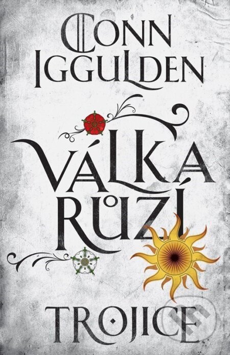 Kniha: Válka růží 2: Trojice (Conn Iggulden). Kniha Zlín, 2025 Kniha: Válka růží 2: Trojice (Conn Iggulden). Kniha Zlín, 2025
