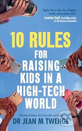 Kniha: 10 Rules for Raising Kids in a High-Tech World (Jean Twenge). Vermilion, 2025 Kniha: 10 Rules for Raising Kids in a High-Tech World (Jean Twenge). Vermilion, 2025