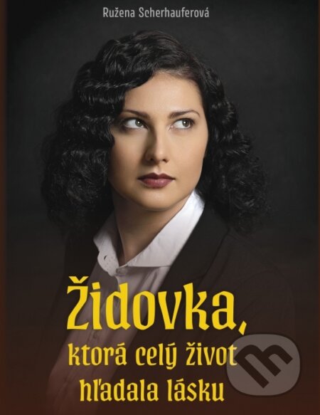 Kniha: Židovka, ktorá celý život hľadala lásku (Ružena Scherhauferová). Naše rodina, 2025 Kniha: Židovka, ktorá celý život hľadala lásku (Ružena Scherhauferová). Naše rodina, 2025