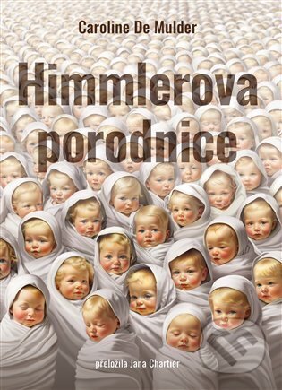 E-kniha: Himmlerova porodnice (Caroline De Mulder). Argo, 2025 E-kniha: Himmlerova porodnice (Caroline De Mulder). Argo, 2025