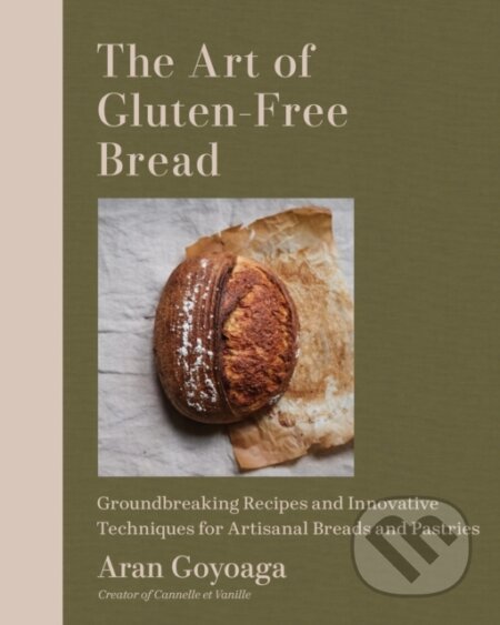 Kniha: The Art of Gluten-Free Bread (Aran Goyoaga). Workman Publishing, 2025 Kniha: The Art of Gluten-Free Bread (Aran Goyoaga). Workman Publishing, 2025