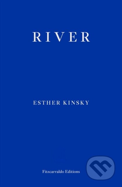 Kniha: River (Esther Kinsky). Fitzcarraldo Editions, 2018 Kniha: River (Esther Kinsky). Fitzcarraldo Editions, 2018