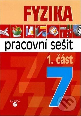 Kniha: Fyzika 7 - 1. část pracovní sešit pro praktické ZŠ (Martin Macháček). Septima, 2025 Kniha: Fyzika 7 - 1. část pracovní sešit pro praktické ZŠ (Martin Macháček). Septima, 2025