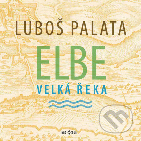 Audiokniha: Elbe, velká řeka (Luboš Palata). Radioservis, 2025 Audiokniha: Elbe, velká řeka (Luboš Palata). Radioservis, 2025
