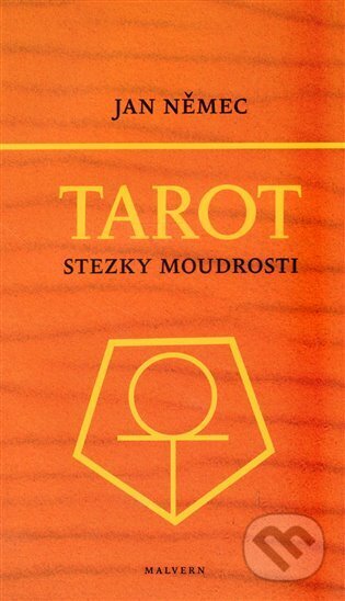 Kniha: Tarot aneb Stezky moudrosti (Jan Němec). Malvern, 2011 Kniha: Tarot aneb Stezky moudrosti (Jan Němec). Malvern, 2011