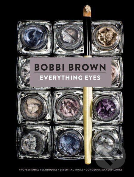 Kniha: Everything Eyes (Bobbi Brown a Sara Bliss). Chronicle Books, 2014 Kniha: Everything Eyes (Bobbi Brown a Sara Bliss). Chronicle Books, 2014
