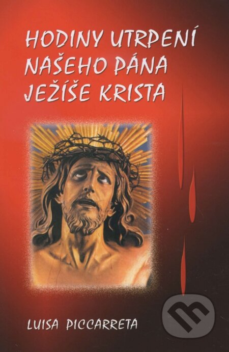 Kniha: Hodiny utrpení našeho pána Ježíše Krista (Luisa Piccarreta). MCM.Matice cyrilometodějská, 2010 Kniha: Hodiny utrpení našeho pána Ježíše Krista (Luisa Piccarreta). MCM.Matice cyrilometodějská, 2010