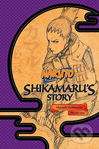 Kniha: Naruto: Shikamaru's Story--A Cloud Drifting in the Silent Dark (Masashi Kishimoto a Takashi Yano). Viz Media, 2016 Kniha: Naruto: Shikamaru's Story--A Cloud Drifting in the Silent Dark (Masashi Kishimoto a Takashi Yano). Viz Media, 2016