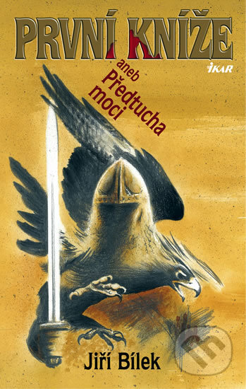 Kniha: První kníže aneb Předtucha moci (Jiří Bílek). Ikar CZ, 2009 Kniha: První kníže aneb Předtucha moci (Jiří Bílek). Ikar CZ, 2009