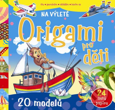 Kniha: Origami pro děti: Na výletě (Svojtka&Co.). Svojtka&Co., 2013 Kniha: Origami pro děti: Na výletě (Svojtka&Co.). Svojtka&Co., 2013