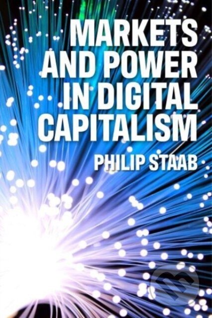 Kniha: Markets and Power in Digital Capitalism (Philipp Staab). Manchester University Press, 2024 Kniha: Markets and Power in Digital Capitalism (Philipp Staab). Manchester University Press, 2024