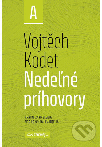 Kniha: Nedeľné príhovory - rok A (Vojtěch Kodet). Zachej, 2025 Kniha: Nedeľné príhovory - rok A (Vojtěch Kodet). Zachej, 2025