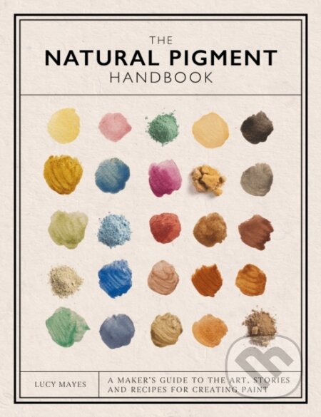 Kniha: The Natural Pigment Handbook (Lucy Mayes). David and Charles, 2025 Kniha: The Natural Pigment Handbook (Lucy Mayes). David and Charles, 2025