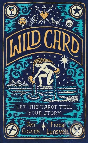 Kniha: Wild Card: Let the Tarot Tell Your Story (Jen Cownie a Fiona Lensvelt). Bluebird, 2022 Kniha: Wild Card: Let the Tarot Tell Your Story (Jen Cownie a Fiona Lensvelt). Bluebird, 2022