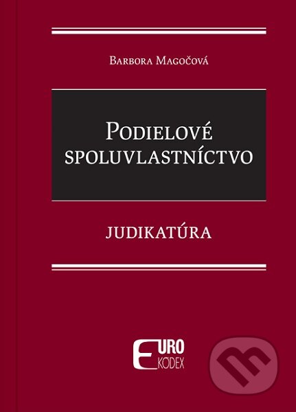 Kniha: Podielové spoluvlastníctvo - Judikatúra (Barbora Magočová). Eurokódex, 2025 Kniha: Podielové spoluvlastníctvo - Judikatúra (Barbora Magočová). Eurokódex, 2025