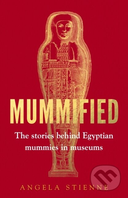 Kniha: Mummified (Angela Stienne). Manchester University Press, 2025 Kniha: Mummified (Angela Stienne). Manchester University Press, 2025