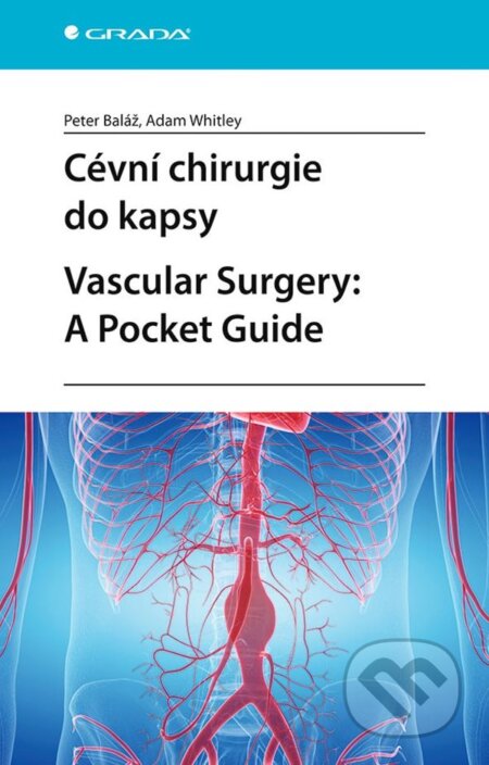 Kniha: Cévní chirurgie do kapsy. Vascular Surgery: A Pocket Guide (Peter Baláž a Adam Whitley). Grada, 2025 Kniha: Cévní chirurgie do kapsy. Vascular Surgery: A Pocket Guide (Peter Baláž a Adam Whitley). Grada, 2025