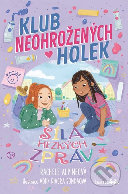 Kniha: Klub neohrožených holek – Síla hezkých zpráv (Rachele Alpine a Addy Rivera Sonda). Bambook, 2025 Kniha: Klub neohrožených holek – Síla hezkých zpráv (Rachele Alpine a Addy Rivera Sonda). Bambook, 2025