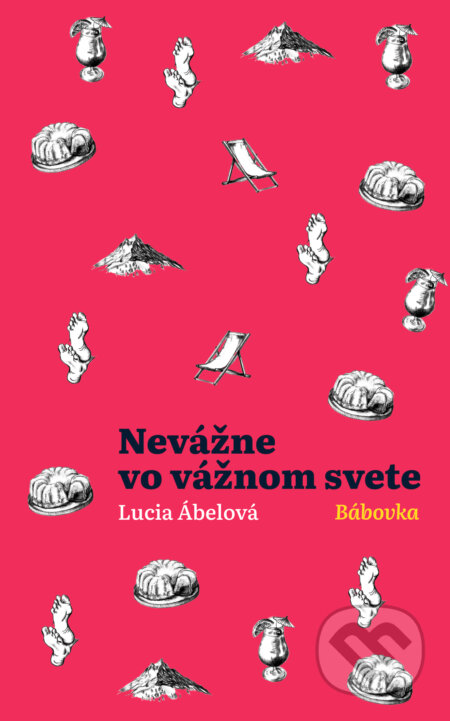 Kniha: Nevážne vo vážnom svete: Bábovka (Lucia Ábelová), 2025 Kniha: Nevážne vo vážnom svete: Bábovka (Lucia Ábelová), 2025