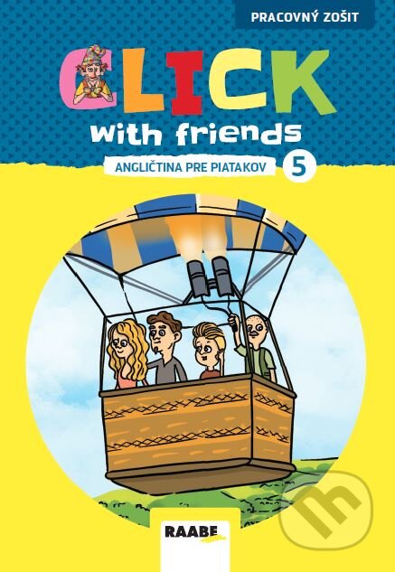 Kniha: Click with Friends - Angličtina pre piatakov - pracovný zošit (Miluška Karásková, Jiří Šádek a Kateřina Dvořáková). Raabe, 2025 Kniha: Click with Friends - Angličtina pre piatakov - pracovný zošit (Miluška Karásková, Jiří Šádek a Kateřina Dvořáková). Raabe, 2025