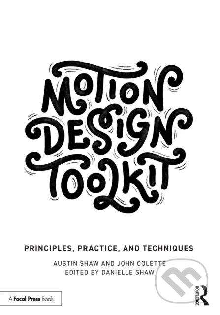 Kniha: Motion Design Toolkit (Austin Shaw a John Colette). Routledge, 2022 Kniha: Motion Design Toolkit (Austin Shaw a John Colette). Routledge, 2022
