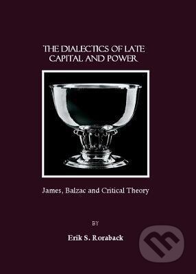 Kniha: Dialectics of Late Capital and Power (Erik S. Roraback). Cambridge Scholars, 2007 Kniha: Dialectics of Late Capital and Power (Erik S. Roraback). Cambridge Scholars, 2007