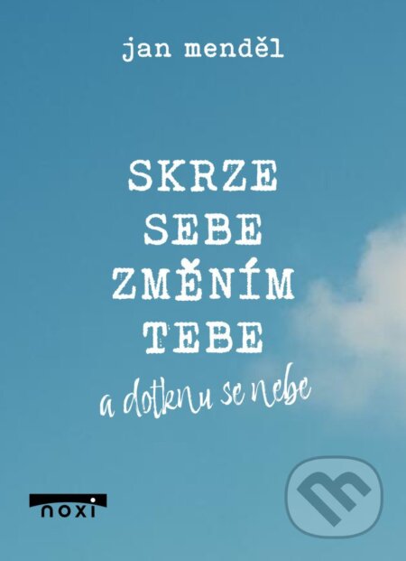 Kniha: Skrze sebe změním tebe a dotknu se nebe (Jan Menděl). NOXI, 2025 Kniha: Skrze sebe změním tebe a dotknu se nebe (Jan Menděl). NOXI, 2025
