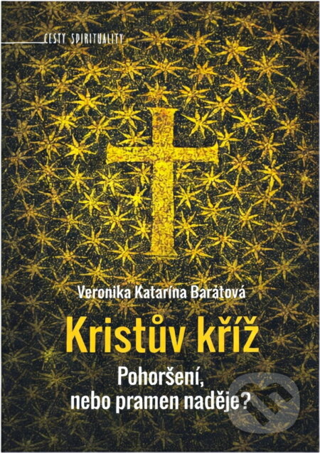 Kniha: Kristův kříž : pohoršení, nebo pramen naděje? (Veronika Katarína Barátová). Paulínky, 2025 Kniha: Kristův kříž : pohoršení, nebo pramen naděje? (Veronika Katarína Barátová). Paulínky, 2025