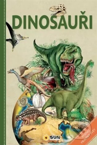 Kniha: Dinosauři - poznej pravěký svět (SUN). SUN, 2025 Kniha: Dinosauři - poznej pravěký svět (SUN). SUN, 2025