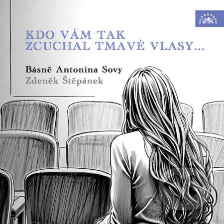 Audiokniha: Kdo vám tak zcuchal tmavé vlasy... (Antonín Sova). Supraphon, 2025 Audiokniha: Kdo vám tak zcuchal tmavé vlasy... (Antonín Sova). Supraphon, 2025