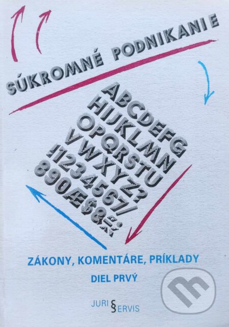Kniha: Súkromné podnikanie: zákony, komentáre, príklady - diel prvý (Ján Sabol). Jurisservis, 1990 Kniha: Súkromné podnikanie: zákony, komentáre, príklady - diel prvý (Ján Sabol). Jurisservis, 1990