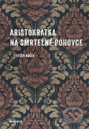 Kniha: Aristokratka na smrtelné pohovce (Evžen Boček). Druhé město, 2025 Kniha: Aristokratka na smrtelné pohovce (Evžen Boček). Druhé město, 2025