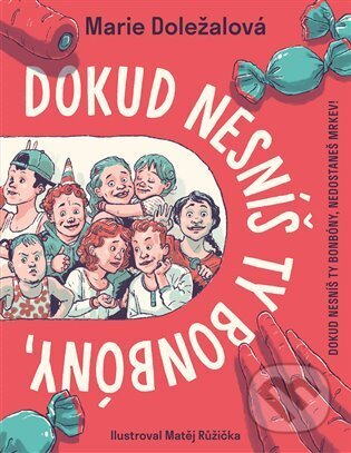 Kniha: Dokud nesníš ty bonbóny, nedostaneš mrkev! (Marie Doležalová). Argo, 2025 Kniha: Dokud nesníš ty bonbóny, nedostaneš mrkev! (Marie Doležalová). Argo, 2025